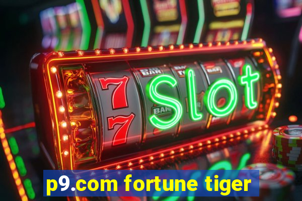 p9.com fortune tiger